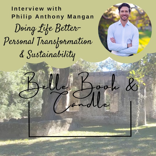 S4 E9: Doing Life Better - Personal Transformation & Sustainability | A Southern Dialogue with Philip Anthony Mangan