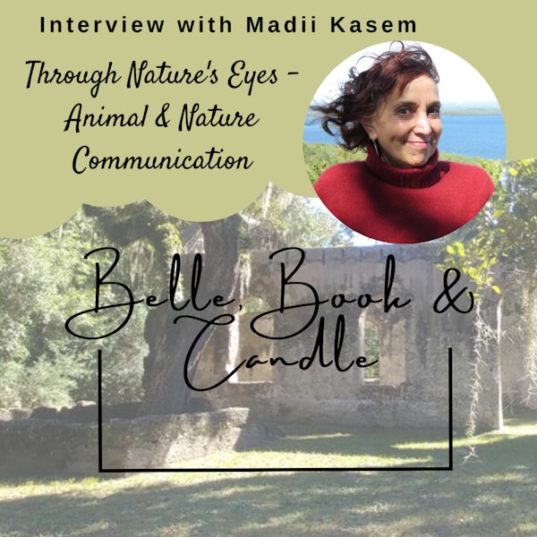 S4 E20: Through Nature's Eyes - Animal & Nature Communication | A Southern Dialogue with Madii Kasem