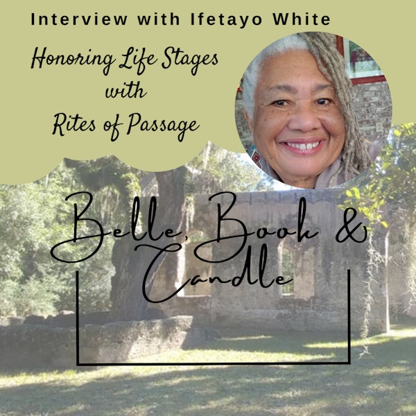 S4 E21: Honoring Life Stages with Rites of Passage | A Southern Dialogue with Ifetayo White