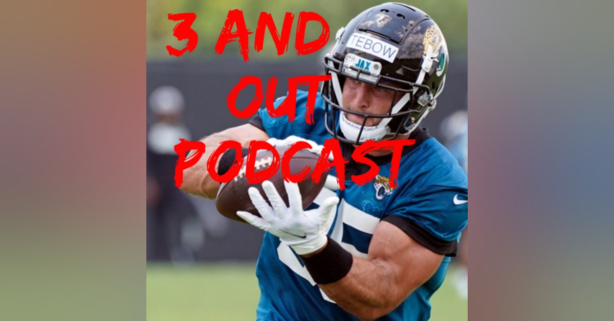 3 and Out Podcast Ep.25 Tim Tebow is Back, NFL Free Agents