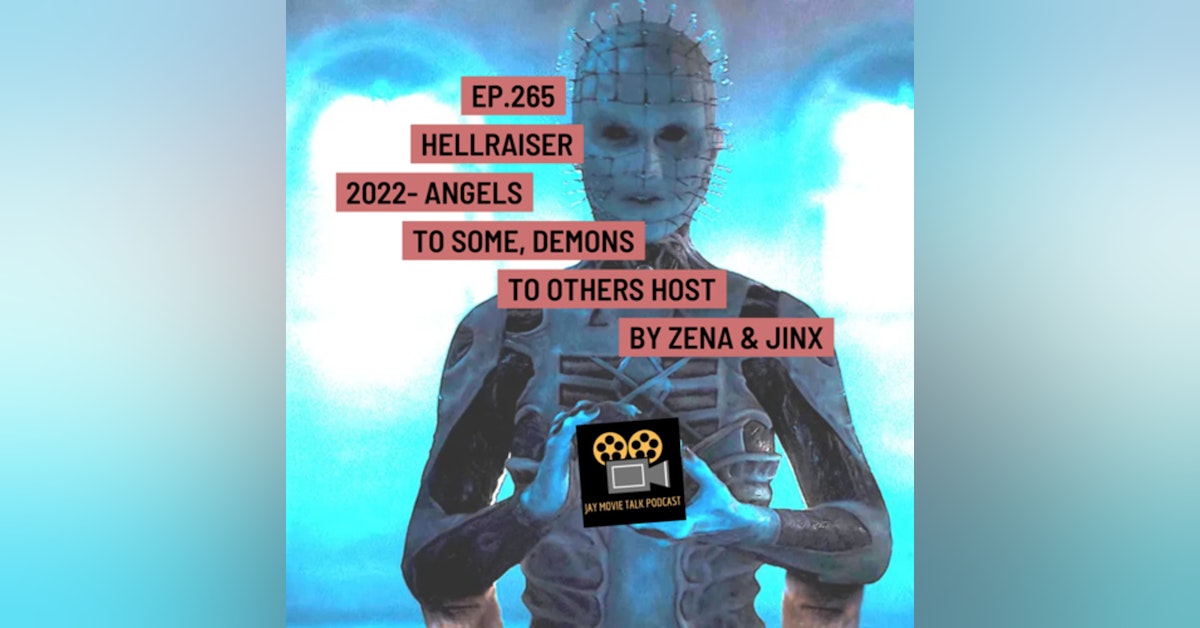 Jay Movie Talk Ep.265 Hellraiser 2022- Angels to some, Demons to others