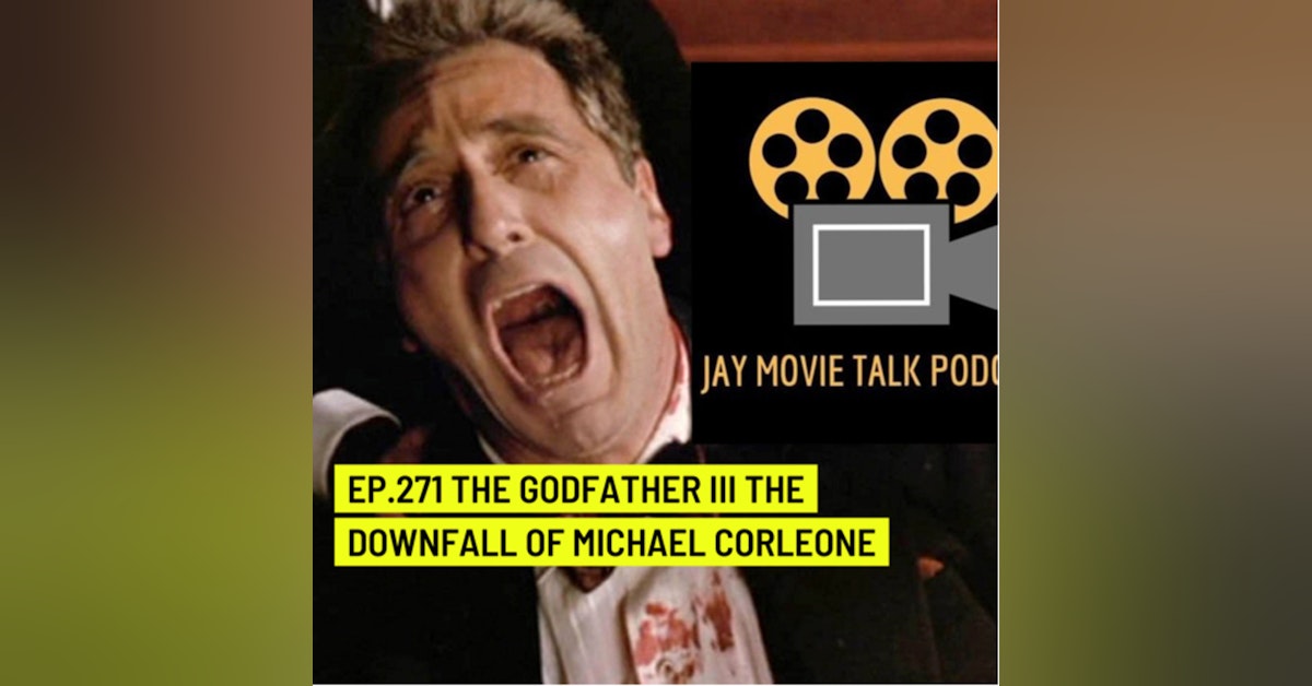Jay Movie Talk Ep.271 The Godfather Part III- The downfall of Michael Corleone