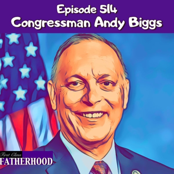 #514 Congressman Andy Biggs