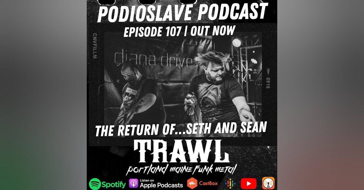 Episode 107: The Return of Seth and Sean of TRAWL