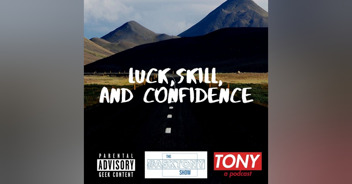#AskTony | Luck, Skill, Confidence