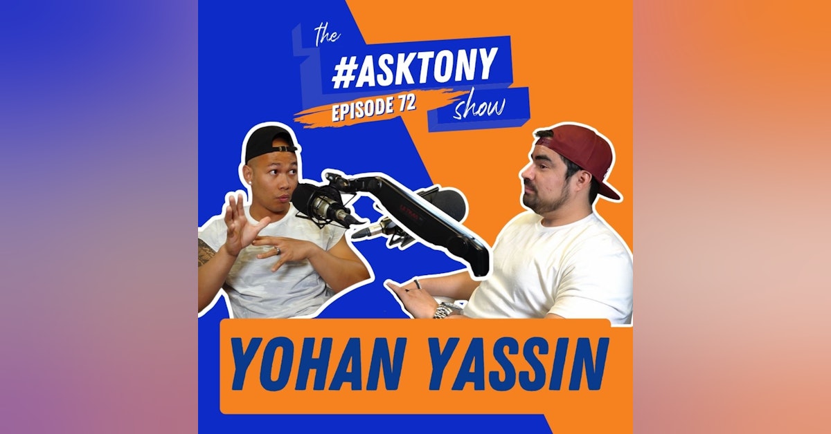 236. The #AskTony Show | Yohan Yassin | Unfinished Lifestyle