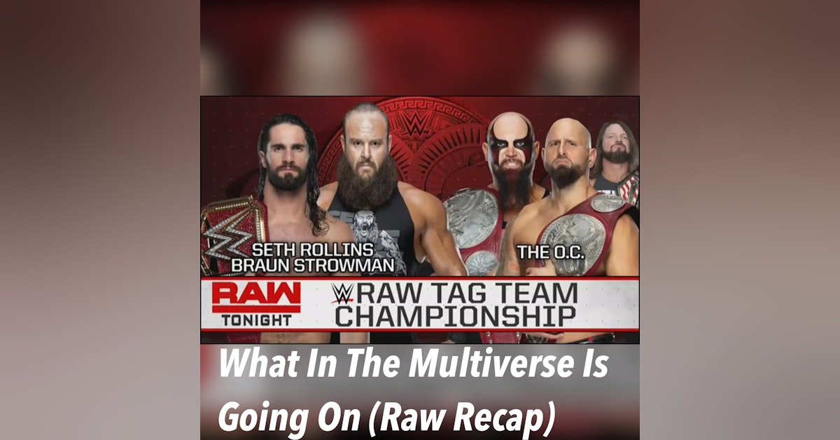 What In The Multiverse Is Going On!!! ( Raw Recap)