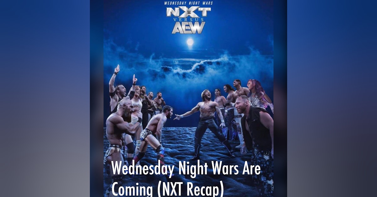 Wednesday Night Wars Are Coming!!! (NXT Recap)