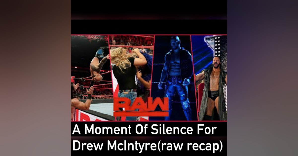 A Moment Of Silence For Drew McIntyre ( Raw Recap)