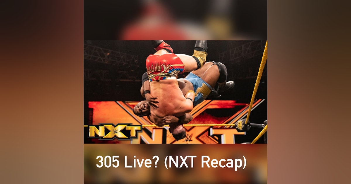305 Live? (NXT Recap)