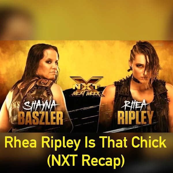 Rhea Ripley is that Chick!!! NXT Recap Image