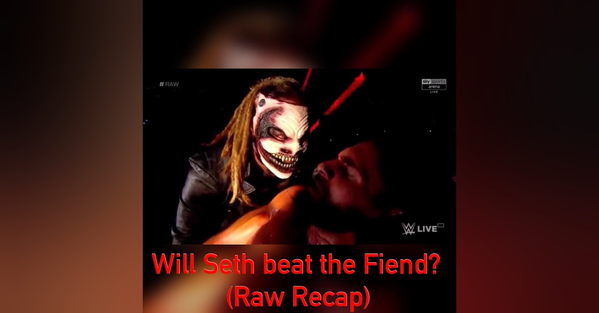 Will Seth Beat The Fiend? ( Raw Recap)