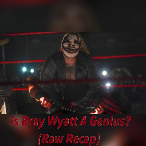 Is Bray Wyatt A Genius? (Raw Weekly Recap) Image