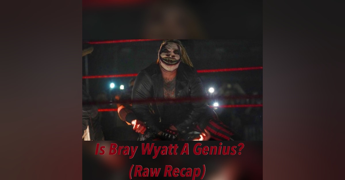 Is Bray Wyatt A Genius? (Raw Weekly Recap)
