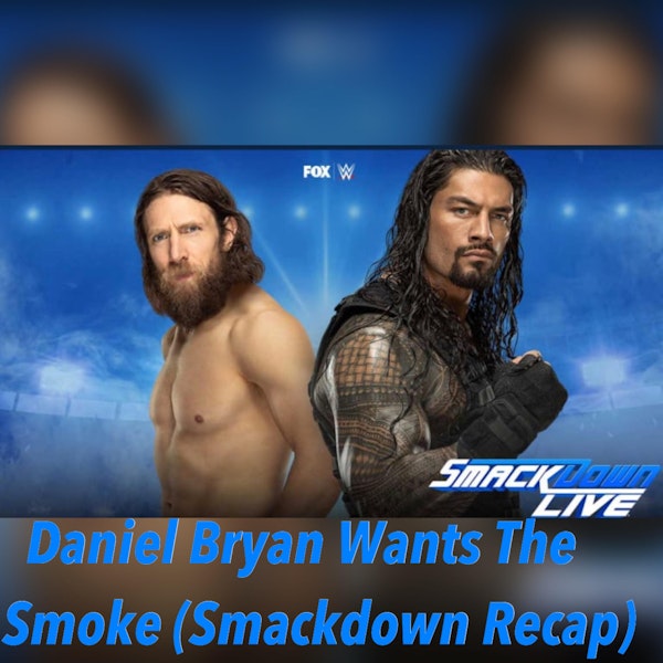 Daniel Bryan Wants The Smoke (Smackdown Weekly Recap) Image