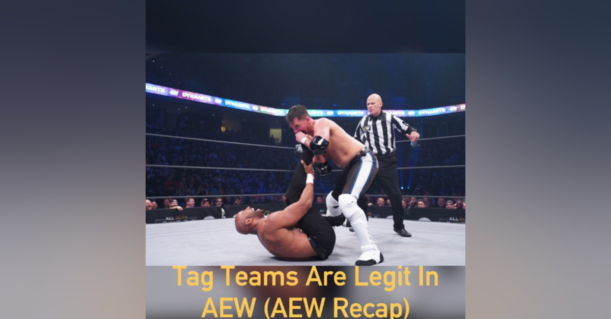 Tag Teams Are Legit In AEW ( AEW Recap)