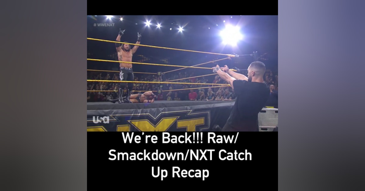 We're Back!!! (Raw,Smackdown,NXT Recap)