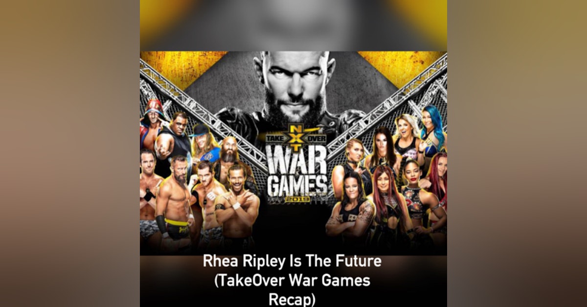 Rhea Ripley Is The Future ( TakeOver War Games III Post Recap)