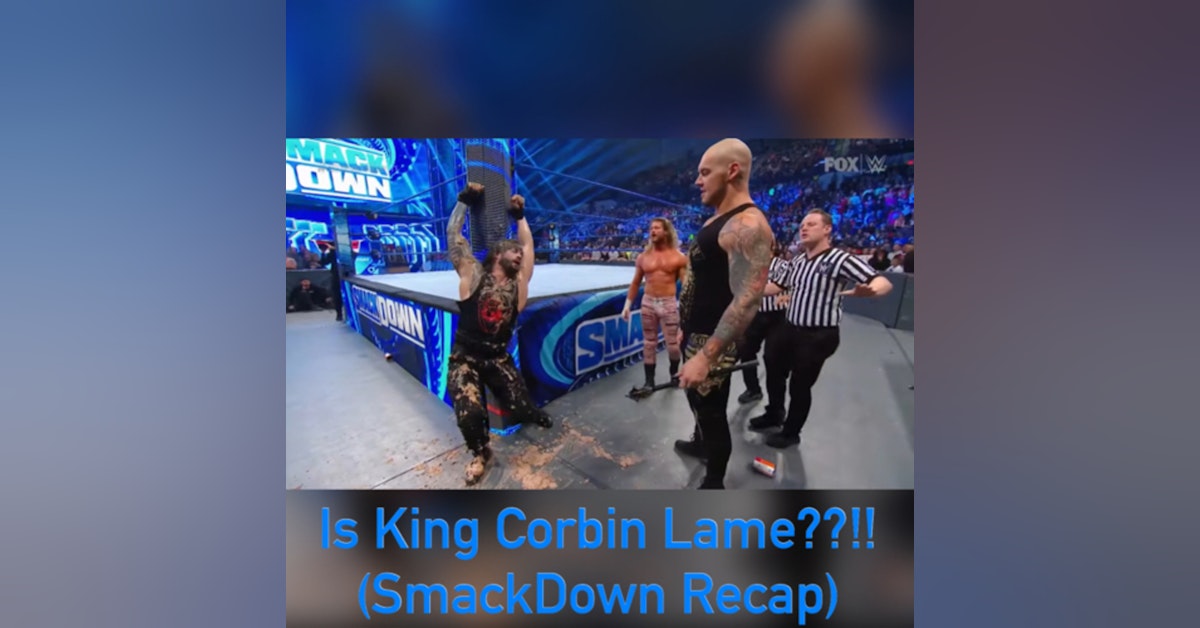 Is King Corbin Lame??!! (SmackDown Recap)