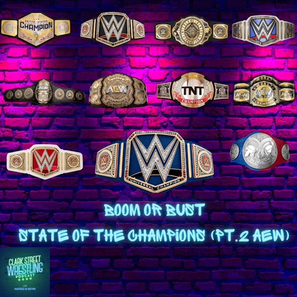 Boom Or Bust : WWE/AEW Current State Of Champions (Pt.2 AEW) Image