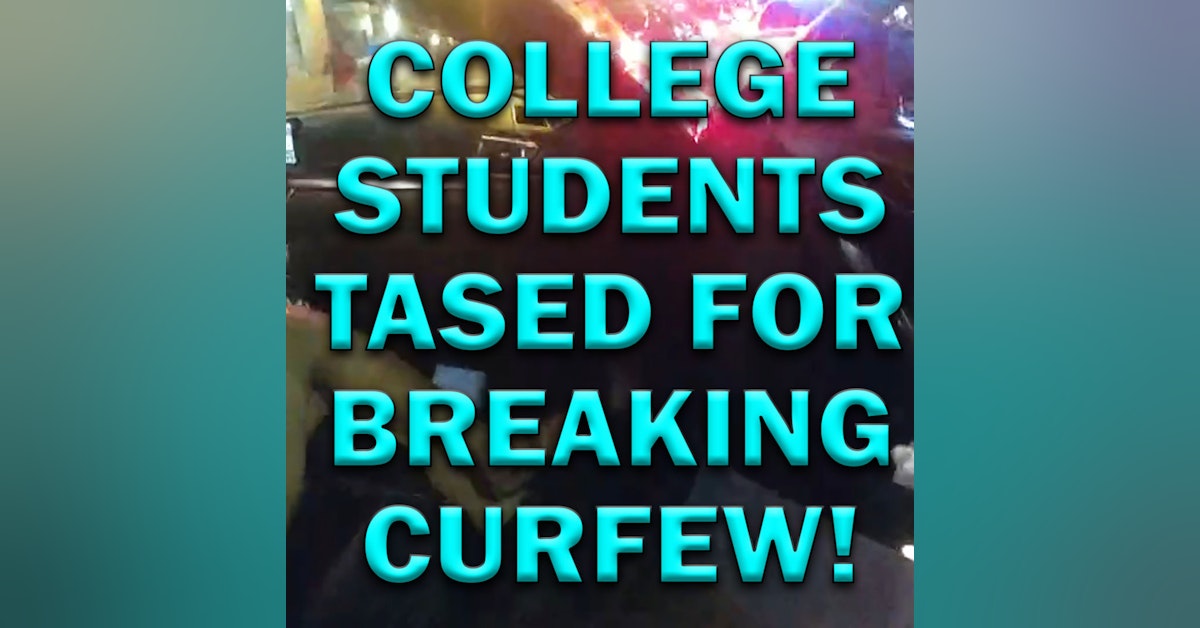 College Students Extracted And Tased For Curfew But Cops Cleared! LEO Round Table S07E23c