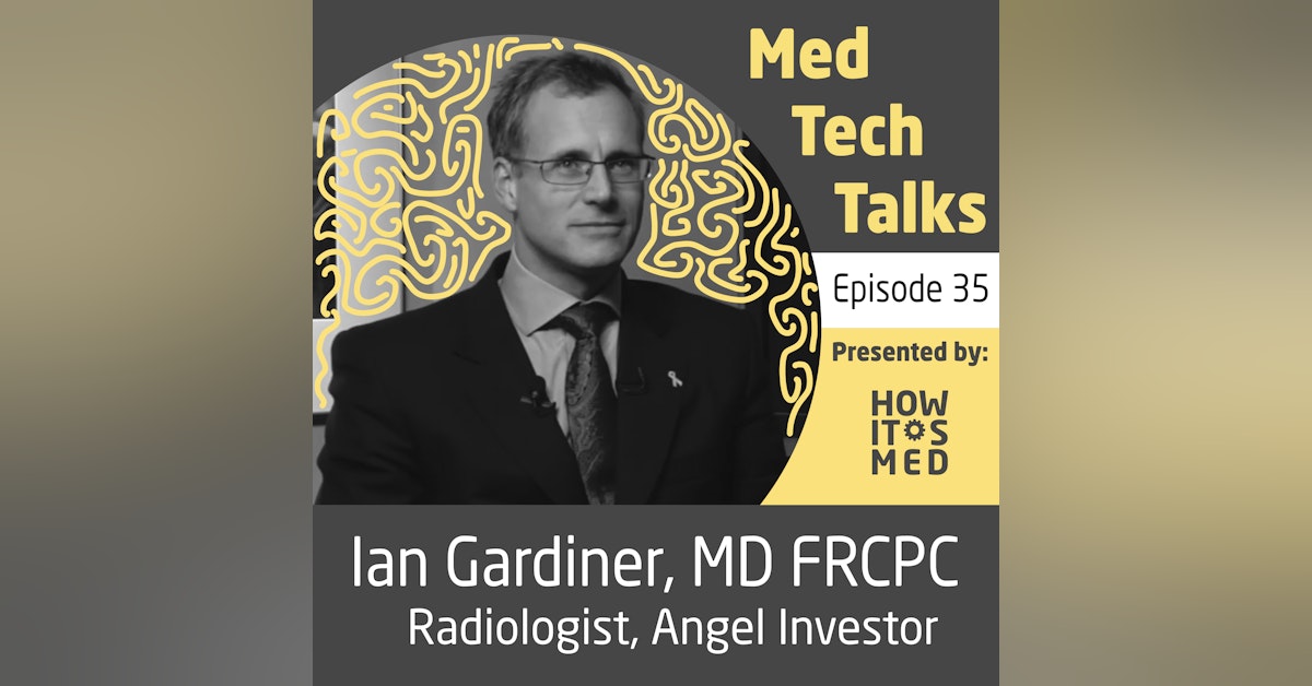 Med Tech Talks Ep. 36 - Gabbing about Healthtech Angel Investments with Dr. Ian Gardiner Pt. 2