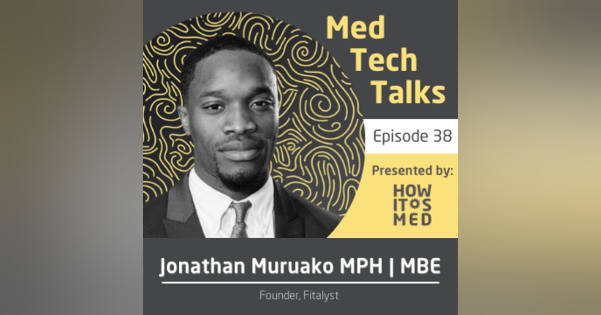 Med Tech Talks Ep. 38 - The Survival of the Fitalyst with Jonathan Muruako Pt. 2