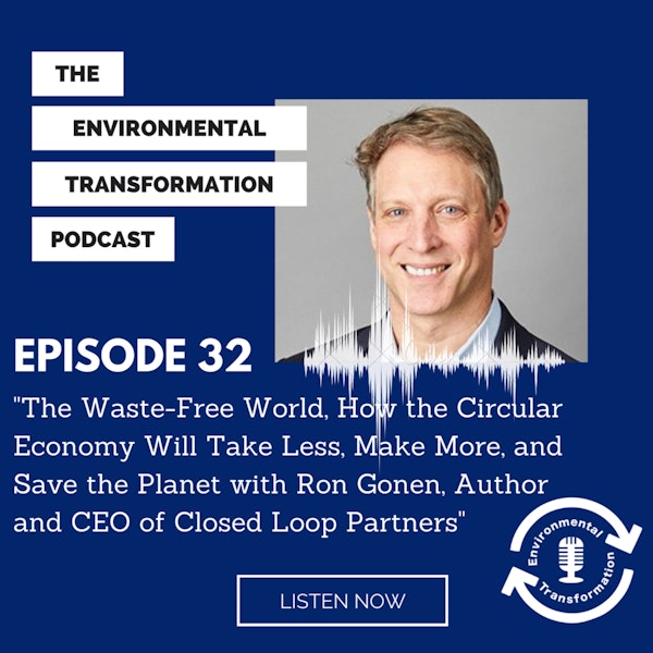 The Waste-Free World, How the Circular Economy Will Take Less, Make More and Save the Planet with Ron Gonen, author and CEO of Closed Loop Partners. Image