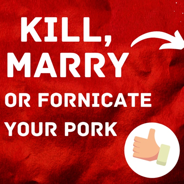 S4: Client 18 - Kill, Marry or Fornicate Your Pork Image
