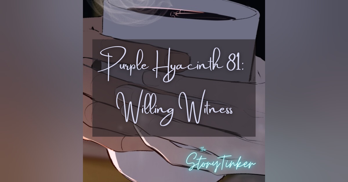 Purple Hyacinth Episode 81: Willing Witness (with Fwoot and Lilia)