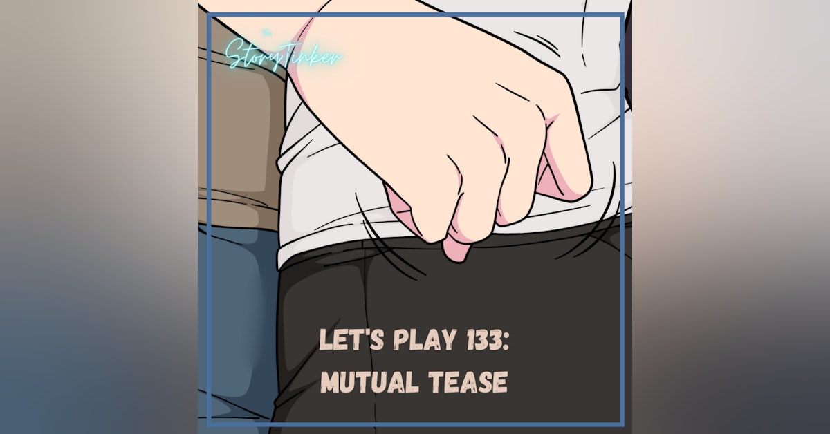 Let's Play 133: Mutual Tease (with Jacqui and Ocean)