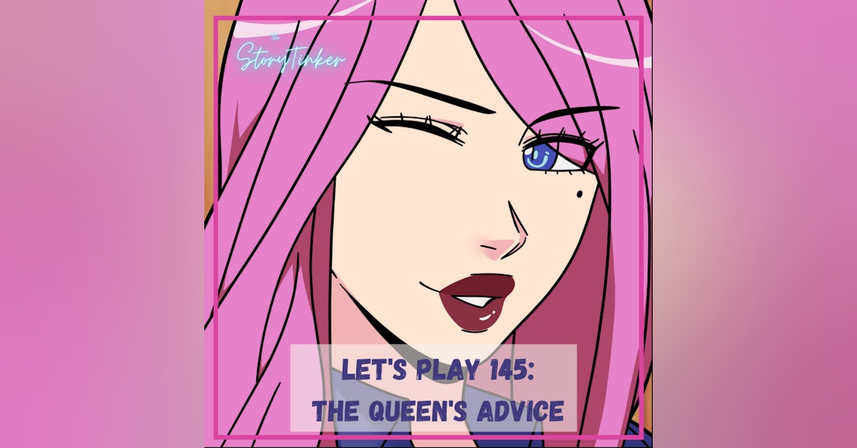 Let's Play 145: The Queen's Advice (with Krystine and Shirin)