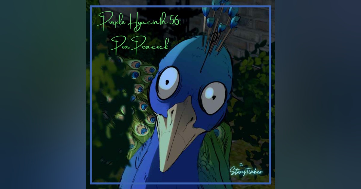 Purple Hyacinth 56: Poor Peacock (with Bundin, Emma, and Fwoot)