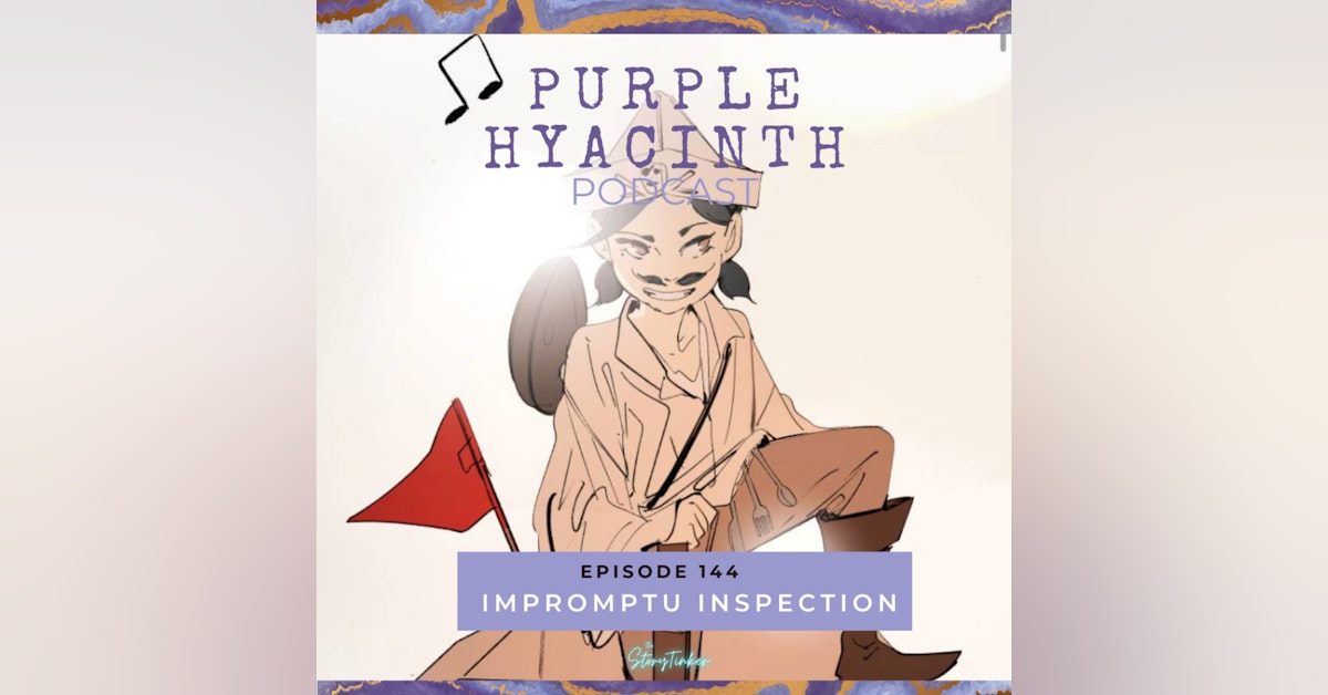 Purple Hyacinth 144: Impromptu Inspection (with Mem)