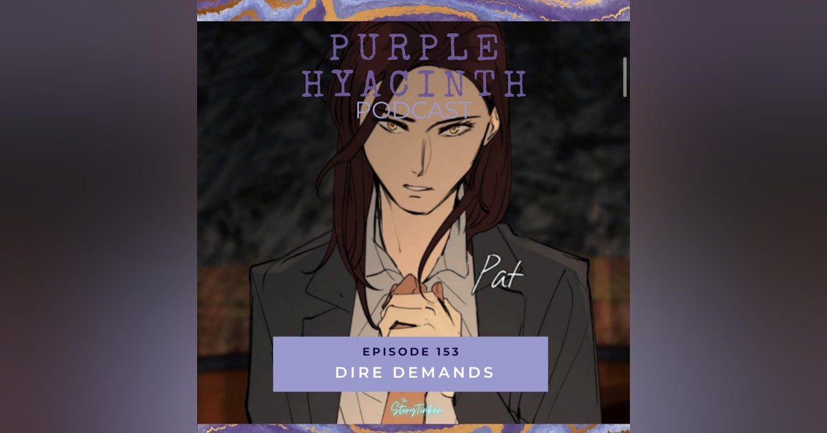 Purple Hyacinth 153: Dire Demands (with Bundin and Lily)