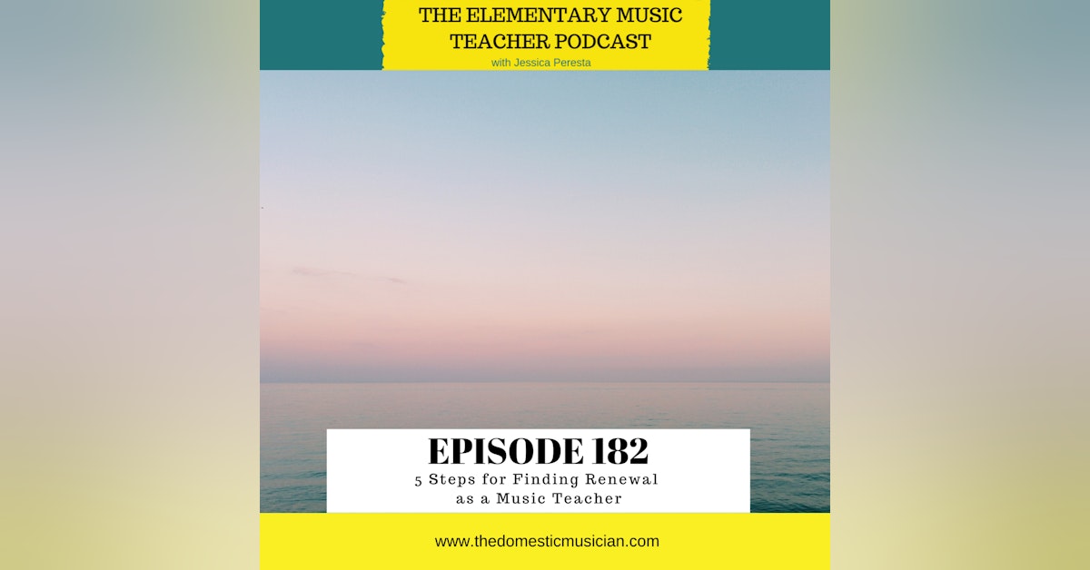 182- 5 Steps for Finding Renewal as a Music Teacher