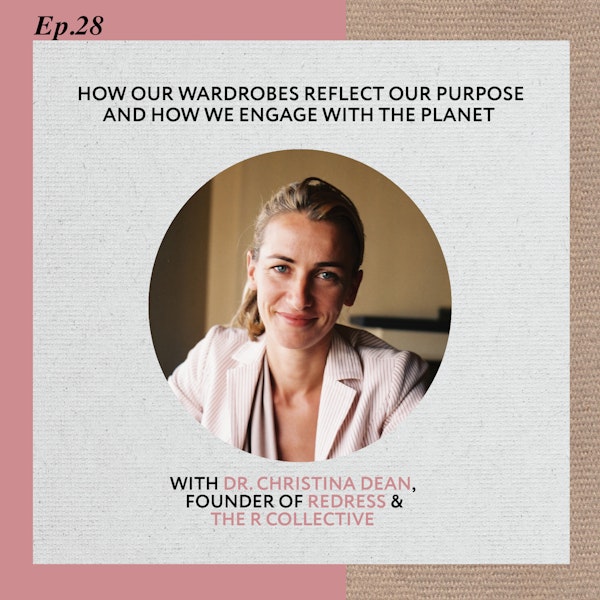 Ep 28: How our wardrobes reflect our purpose and how we engage with the planet