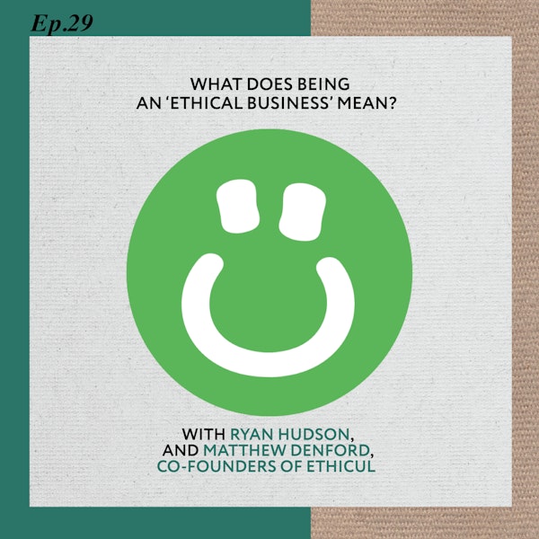 Ep 29: What does being an 'ethical business' mean?