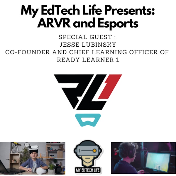 Episode 24: My EdTech Life Presents: #ARVR and #Esports with Jesse Lubinsky Image