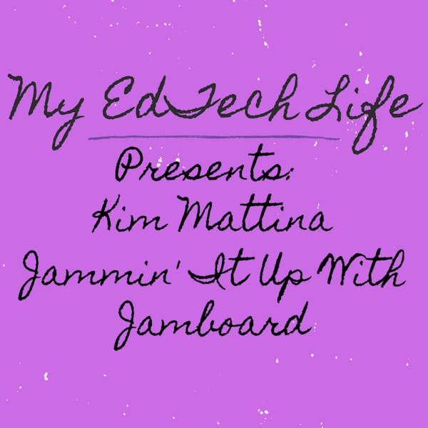 Episode 28: My EdTech Life Presents Jammin' It up With Jamboard with Kim Mattina Image