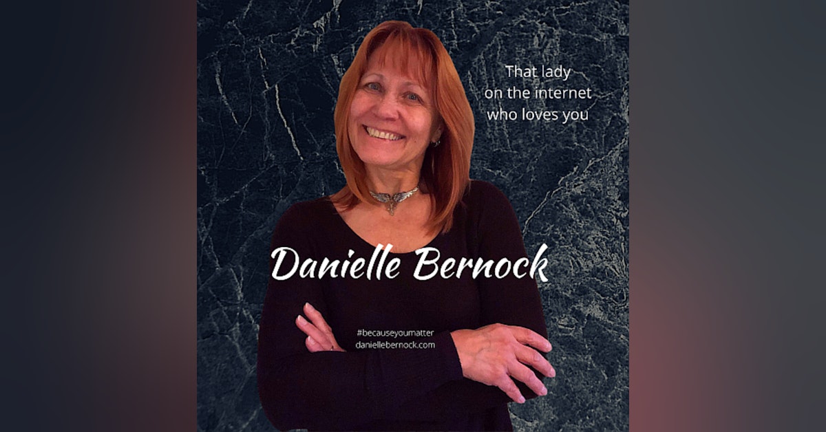 #84 That Lady On The Internet Who Loves You : Overcoming Emotional Abuse| Danielle Bernock