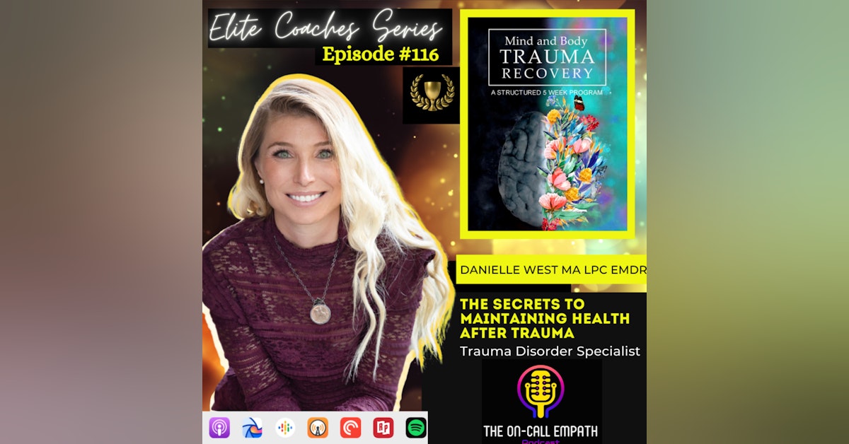 #116 The Secrets to Maintaining Health After Trauma | Danielle West
