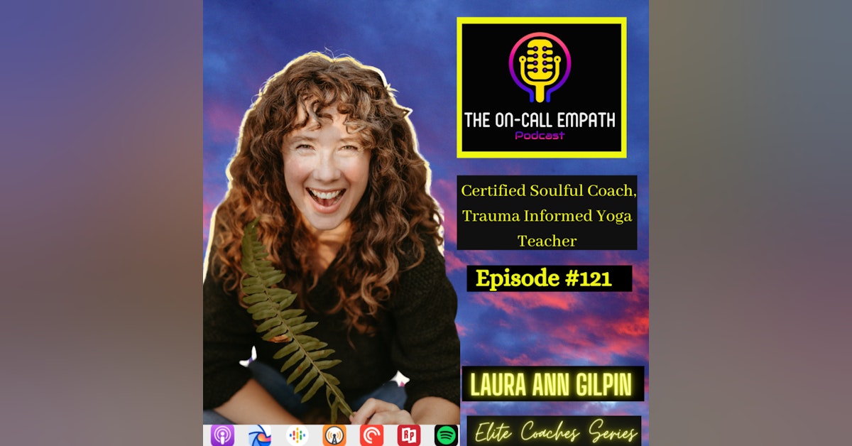 #121 How to Make the Most of Your Empathic Gifts | Laura Ann Gilpin