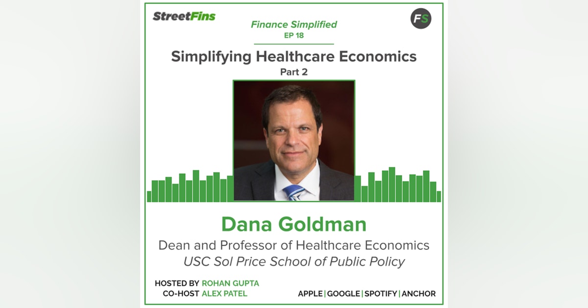 EP 18 — Simplifying Healthcare Economics Part 2 with Dana Goldman of the University of Southern California