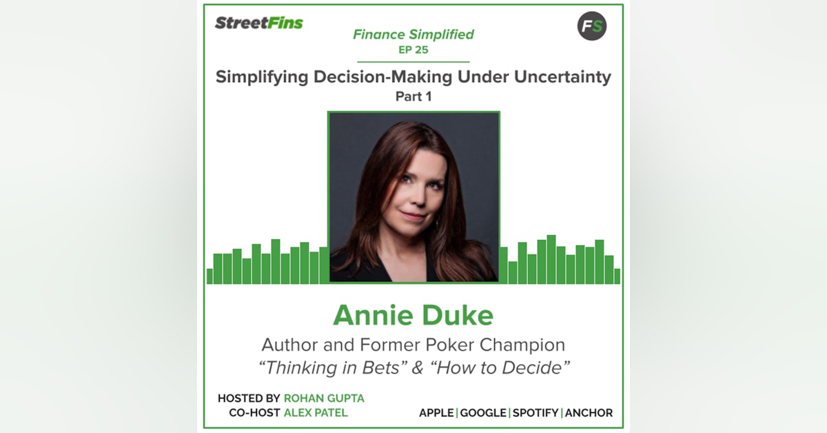 EP 25 — Simplifying Decision-Making Under Uncertainty Part 1 with Annie Duke, author of "Thinking in Bets"