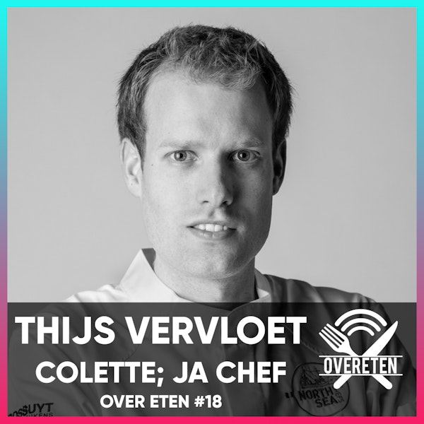 Ja Chef: Thijs Vervloet, Colette - Over Eten #18 Image