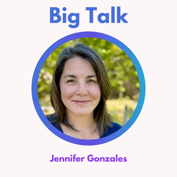 44.0 Big Talk: Facilitating Meaningful Discussions with Jennifer Gonzales Image