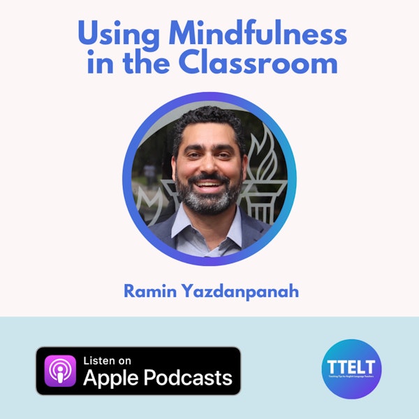 S2 06.0 Using Mindfulness in the Classroom with Ramin Yazdanpanah **Guided Meditation Included** Image