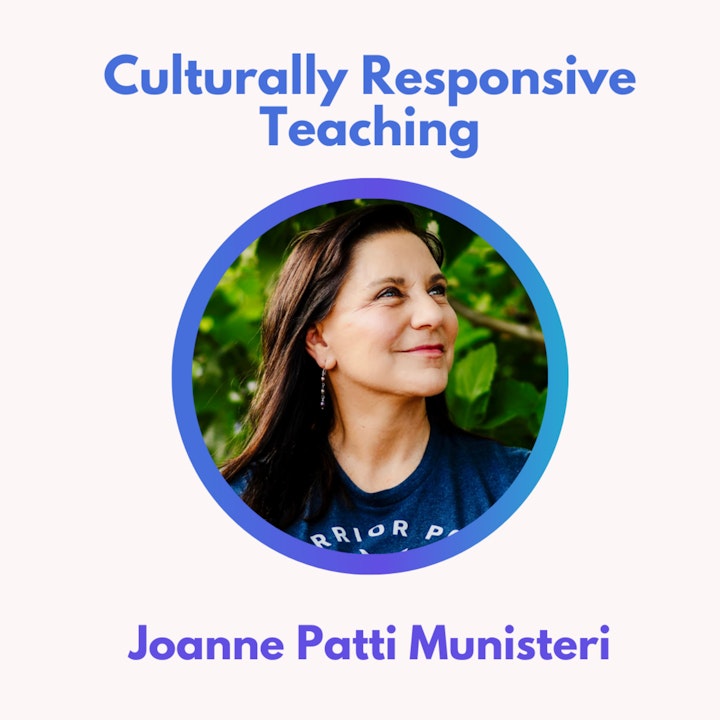 S2 08.0 Culturally Responsive Teaching with Joanne Munisteri **Audio Only**