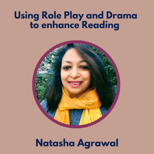 S2 11 Using Drama and Role Play to Enhance Reading with Natasha Agrawal Image